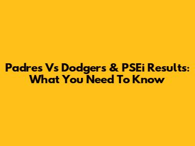 Padres Vs Dodgers & PSEi Results: What You Need To Know