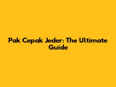 Pak Cepak Jeder: The Ultimate Guide