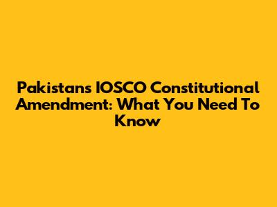 Pakistan's IOSCO Constitutional Amendment: What You Need To Know