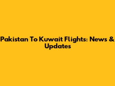 Pakistan To Kuwait Flights: News & Updates