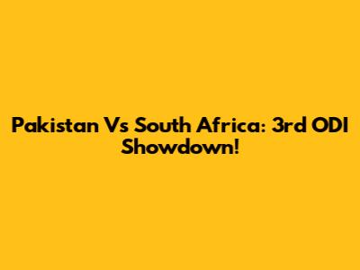 Pakistan Vs South Africa: 3rd ODI Showdown!