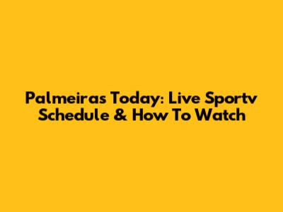 Palmeiras Today: Live Sportv Schedule & How To Watch