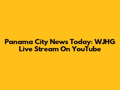 Panama City News Today: WJHG Live Stream On YouTube