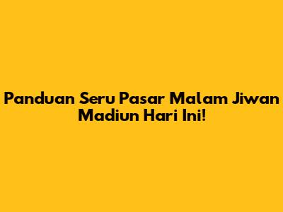 Panduan Seru Pasar Malam Jiwan Madiun Hari Ini!