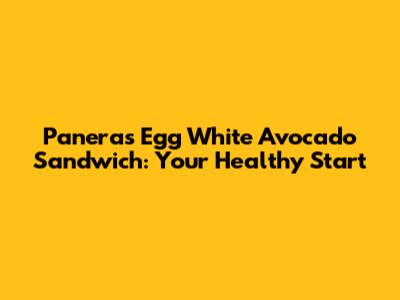 Panera's Egg White Avocado Sandwich: Your Healthy Start