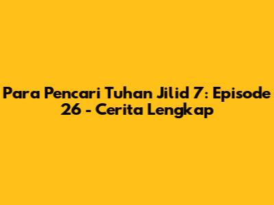 Para Pencari Tuhan Jilid 7: Episode 26 - Cerita Lengkap