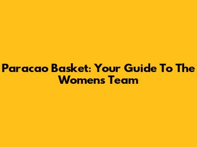 Paracao Basket: Your Guide To The Women's Team