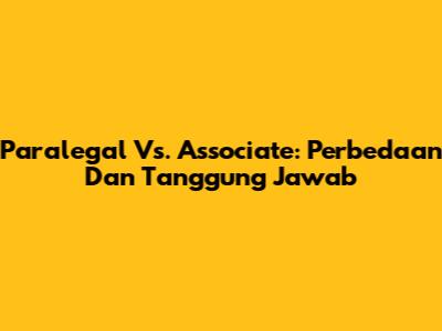 Paralegal Vs. Associate: Perbedaan Dan Tanggung Jawab