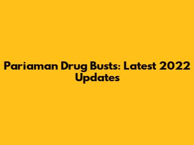 Pariaman Drug Busts: Latest 2022 Updates