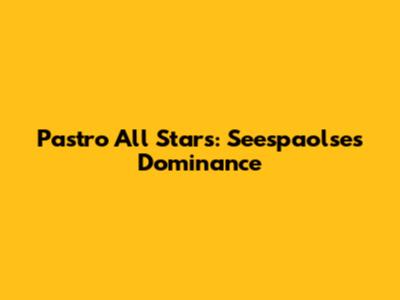 Pastro All Stars: Seespaolse's Dominance
