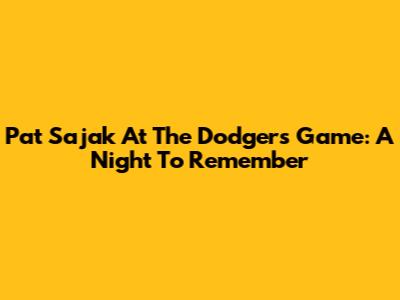 Pat Sajak At The Dodgers Game: A Night To Remember