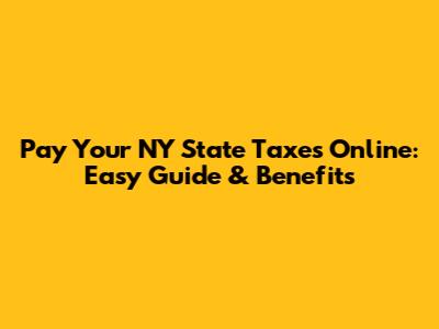 Pay Your NY State Taxes Online: Easy Guide & Benefits