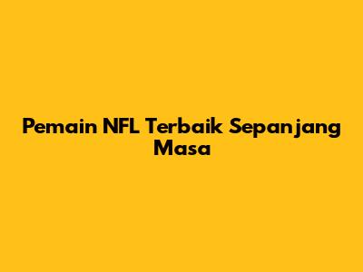 Pemain NFL Terbaik Sepanjang Masa