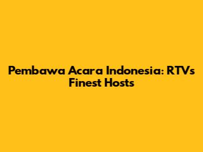Pembawa Acara Indonesia: RTV's Finest Hosts
