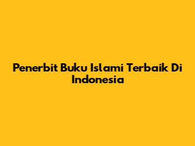 Penerbit Buku Islami Terbaik Di Indonesia