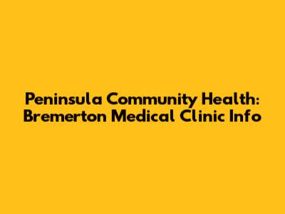 Peninsula Community Health: Bremerton Medical Clinic Info