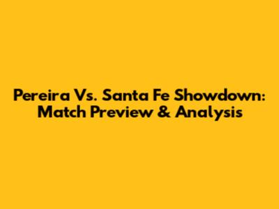 Pereira Vs. Santa Fe Showdown: Match Preview & Analysis