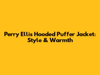 Perry Ellis Hooded Puffer Jacket: Style & Warmth