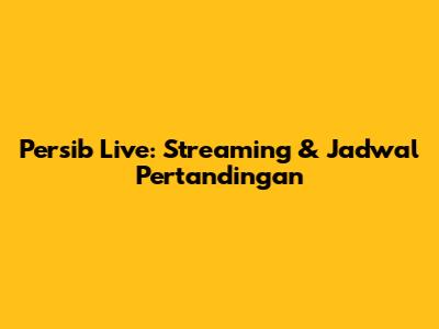 Persib Live: Streaming & Jadwal Pertandingan