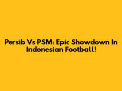 Persib Vs PSM: Epic Showdown In Indonesian Football!
