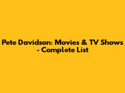 Pete Davidson: Movies & TV Shows - Complete List