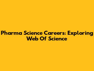 Pharma Science Careers: Exploring Web Of Science