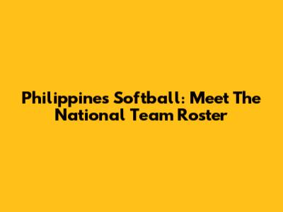 Philippines Softball: Meet The National Team Roster