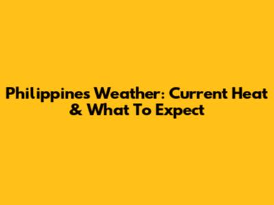 Philippines Weather: Current Heat & What To Expect