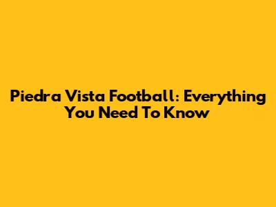 Piedra Vista Football: Everything You Need To Know