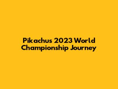 Pikachu's 2023 World Championship Journey