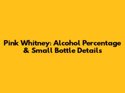 Pink Whitney: Alcohol Percentage & Small Bottle Details