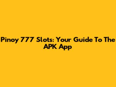 Pinoy 777 Slots: Your Guide To The APK App