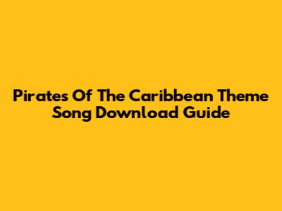 Pirates Of The Caribbean Theme Song Download Guide