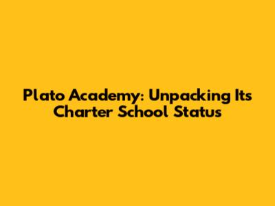 Plato Academy: Unpacking Its Charter School Status