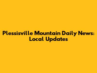 Plessisville Mountain Daily News: Local Updates