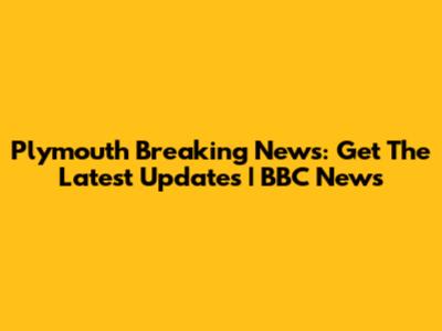 Plymouth Breaking News: Get The Latest Updates | BBC News