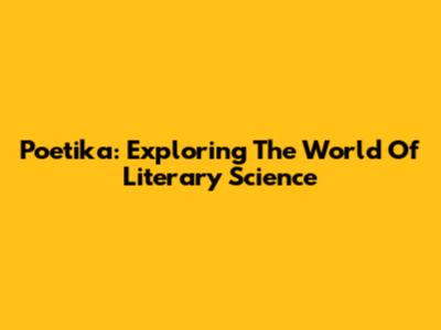 Poetika: Exploring The World Of Literary Science