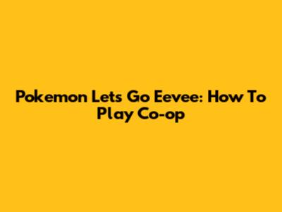 Pokemon Let's Go Eevee: How To Play Co-op