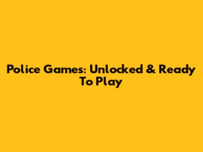 Police Games: Unlocked & Ready To Play