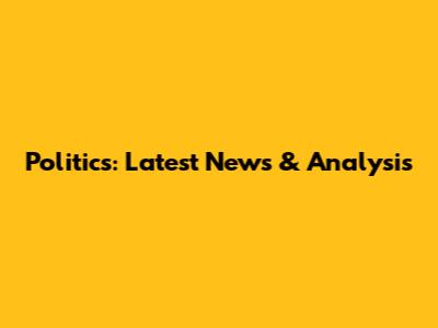 Politics: Latest News & Analysis