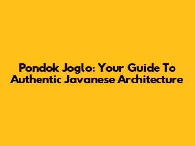 Pondok Joglo: Your Guide To Authentic Javanese Architecture