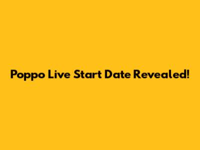 Poppo Live Start Date Revealed!