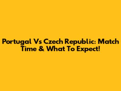 Portugal Vs Czech Republic: Match Time & What To Expect!