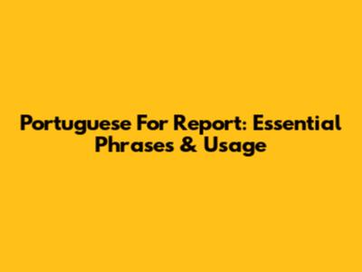 Portuguese For 'Report': Essential Phrases & Usage