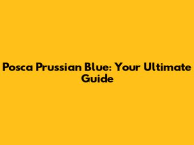 Posca Prussian Blue: Your Ultimate Guide