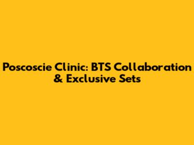 Poscoscie Clinic: BTS Collaboration & Exclusive Sets