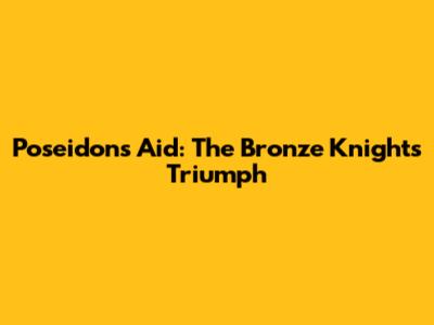 Poseidon's Aid: The Bronze Knights' Triumph