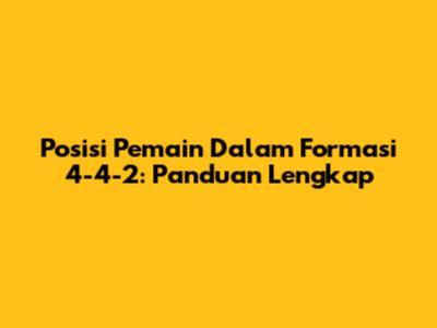 Posisi Pemain Dalam Formasi 4-4-2: Panduan Lengkap