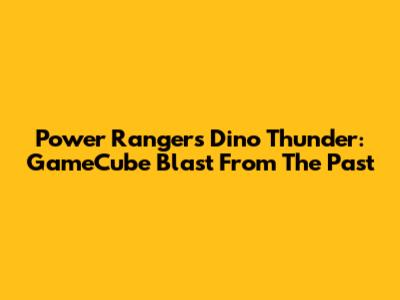 Power Rangers Dino Thunder: GameCube Blast From The Past