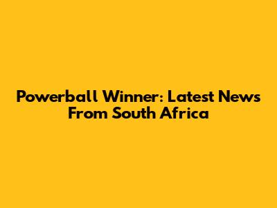 Powerball Winner: Latest News From South Africa